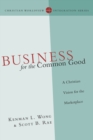 Image for Business for the Common Good – A Christian Vision for the Marketplace
