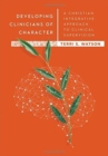 Image for Developing Clinicians of Character – A Christian Integrative Approach to Clinical Supervision