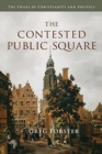 Image for The Contested Public Square : The Crisis of Christianity and Politics