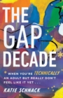 Image for The Gap Decade – When You`re Technically an Adult but Really Don`t Feel Like It Yet