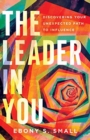 Image for The Leader in You – Discovering Your Unexpected Path to Influence