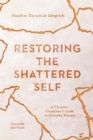 Image for Restoring the shattered self: a Christian counselor&#39;s guide to complex trauma