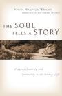 Image for The Soul Tells a Story : Engaging Creativity with Spirituality in the Writing Life