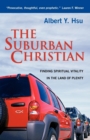 Image for The Suburban Christian : Finding Spiritual Vitality in the Land of Plenty