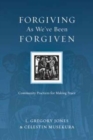 Image for Forgiving As We`ve Been Forgiven – Community Practices for Making Peace