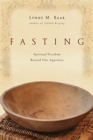 Image for Fasting : Spiritual Freedom Beyond Our Appetites