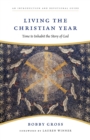 Image for Living the Christian Year : Time to Inhabit the Story of God: An Introduction and Devotional Guide