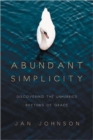 Image for Abundant Simplicity – Discovering the Unhurried Rhythms of Grace