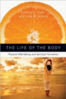 Image for The Life of the Body : Physical Well-Being and Spiritual Formation