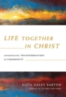 Image for Life Together in Christ – Experiencing Transformation in Community