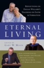 Image for Eternal Living : Reflections on Dallas Willard&#39;s Teaching on Faith and Formation