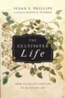 Image for The Cultivated Life – From Ceaseless Striving to Receiving Joy