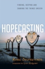 Image for Hopecasting : Finding, Keeping and Sharing the Things Unseen