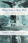 Image for Water from a Deep Well – Christian Spirituality from Early Martyrs to Modern Missionaries