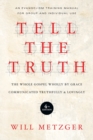 Image for Tell the Truth – The Whole Gospel Wholly by Grace Communicated Truthfully Lovingly