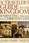 Image for A Traveler&#39;s Guide to the Kingdom : Journeying Through the Christian Life