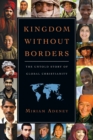 Image for Kingdom Without Borders – The Untold Story of Global Christianity