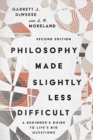 Image for Philosophy Made Slightly Less Difficult – A Beginner`s Guide to Life`s Big Questions