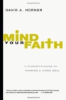 Image for Mind Your Faith – A Student`s Guide to Thinking and Living Well
