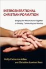 Image for Intergenerational Christian Formation – Bringing the Whole Church Together in Ministry, Community and Worship