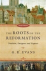 Image for The Roots of the Reformation : Tradition, Emergence and Rupture