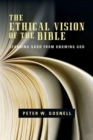 Image for The Ethical Vision of the Bible : Learning Good from Knowing God