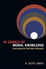 Image for In Search of Moral Knowledge : Overcoming the Fact-Value Dichotomy