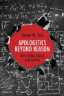 Image for Apologetics Beyond Reason : Why Seeing Really Is Believing