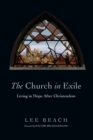 Image for The Church in Exile – Living in Hope After Christendom