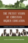 Image for The Pietist Vision of Christian Higher Education