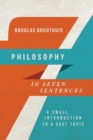 Image for Philosophy in Seven Sentences – A Small Introduction to a Vast Topic
