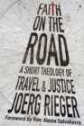 Image for Faith on the Road : A Short Theology of Travel and Justice