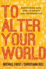 Image for To Alter Your World – Partnering with God to Rebirth Our Communities