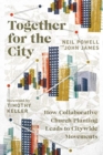 Image for Together for the City – How Collaborative Church Planting Leads to Citywide Movements