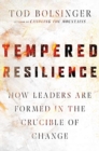 Image for Tempered Resilience – How Leaders Are Formed in the Crucible of Change