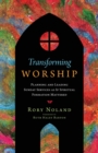 Image for Transforming Worship – Planning and Leading Sunday Services as If Spiritual Formation Mattered