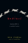 Image for Anxious – Choosing Faith in a World of Worry