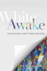 Image for White Awake – An Honest Look at What It Means to Be White