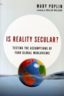Image for Is Reality Secular? – Testing the Assumptions of Four Global Worldviews