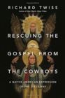 Image for Rescuing the Gospel from the Cowboys – A Native American Expression of the Jesus Way