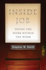 Image for Inside Job : Doing the Work Within the Work