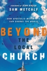 Image for Beyond the Local Church – How Apostolic Movements Can Change the World
