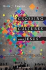 Image for Crossing Cultures with Jesus – Sharing Good News with Sensitivity and Grace