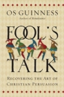 Image for Fool`s Talk – Recovering the Art of Christian Persuasion