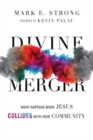 Image for Divine Merger : What Happens When Jesus Collides with Your Community