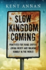 Image for Slow Kingdom Coming – Practices for Doing Justice, Loving Mercy and Walking Humbly in the World