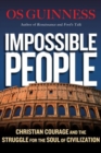 Image for Impossible People - Christian Courage and the Struggle for the Soul of Civilization