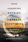 Image for When Changing Nothing Changes Everything – The Power of Reframing Your Life