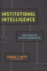 Image for Institutional Intelligence - How to Build an Effective Organization