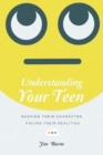 Image for Understanding Your Teen – Shaping Their Character, Facing Their Realities